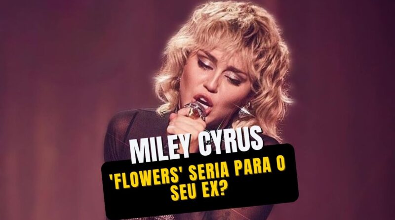 Miley Cyrus lança 'Flowers' e fãs dizem que a música é sobre seu ex Liam Hemsworth