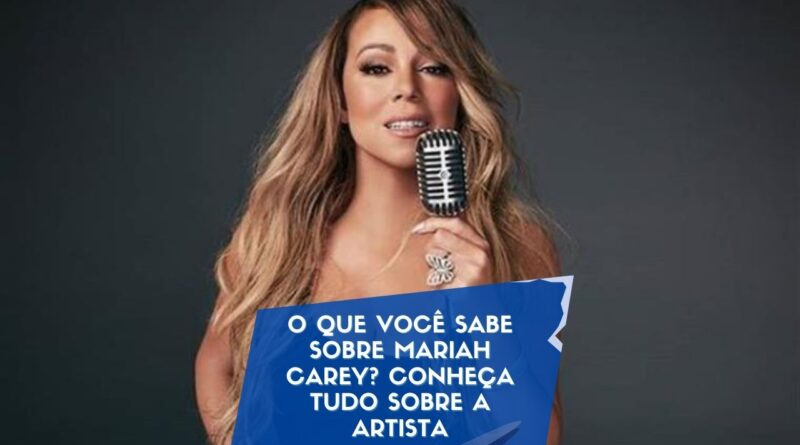 O que você sabe sobre Mariah Carey? Conheça tudo sobre a artista