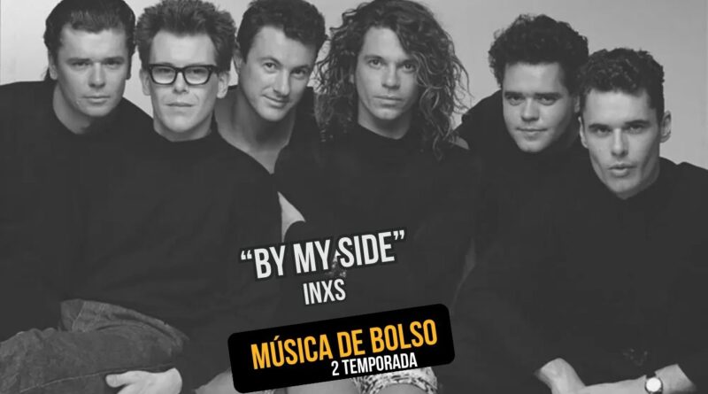 'By My Side' da banda INXS nesta edição do porcast Música de Bolso