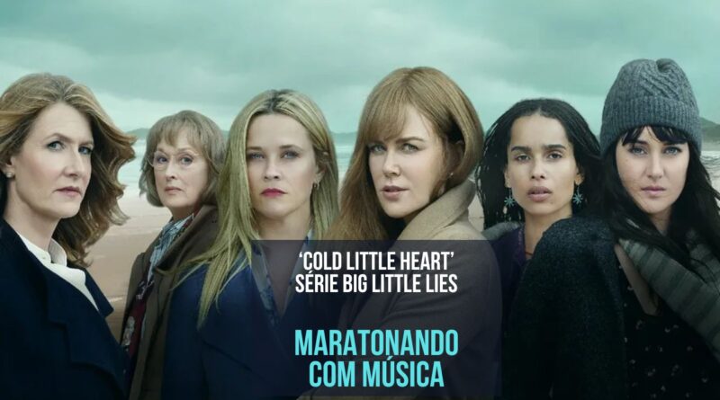 'Cold Little Heart' de Michael Kiwanuka, trilha da Série Big Little Lies