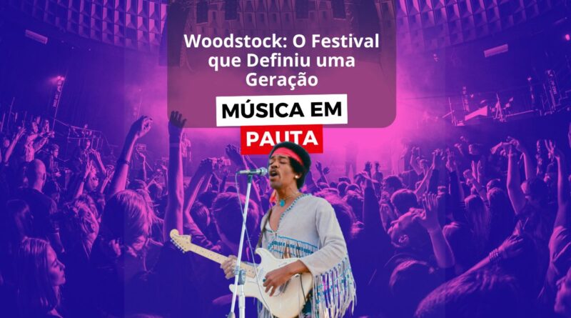 Woodstock: O Festival que Definiu uma Geração e Transformou a Música para Sempre