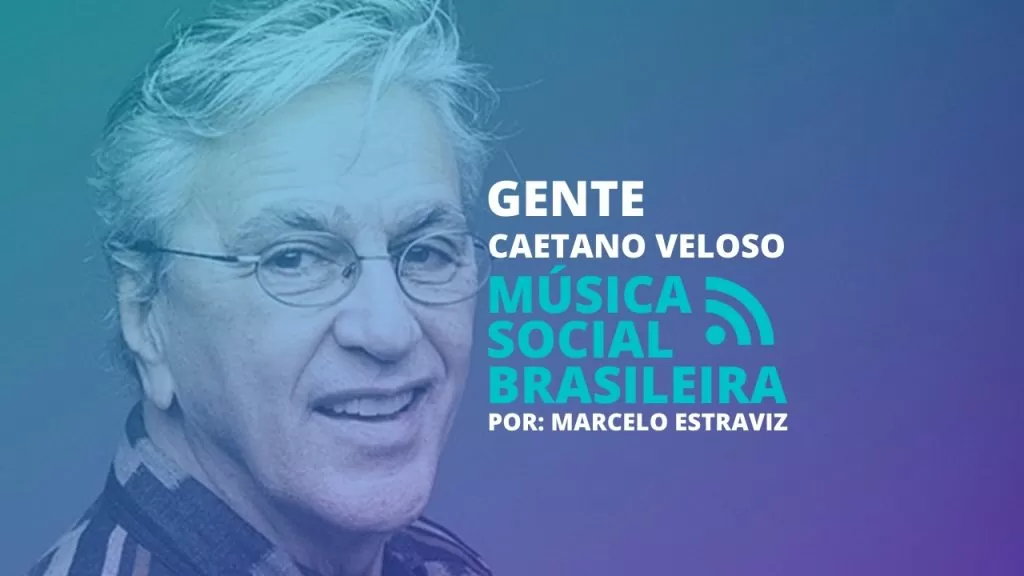 Gente é para brilhar: A onda social com a música de Caetano Veloso