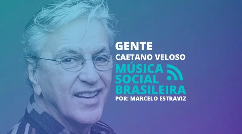 Gente é para brilhar: A onda social com a música de Caetano Veloso