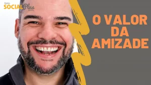O VALOR DA AMIZADE