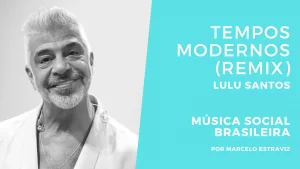 Tempos Modernos (remix) de Lulu Santos no Podcast Música Social Brasileira