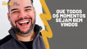 QUE TODOS OS MOMENTOS SEJAM BEM VINDOS