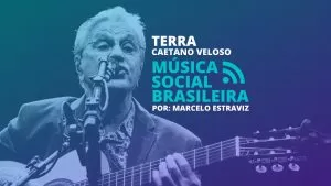 Terra Caetano Veloso Música Social Brasileira Podcast