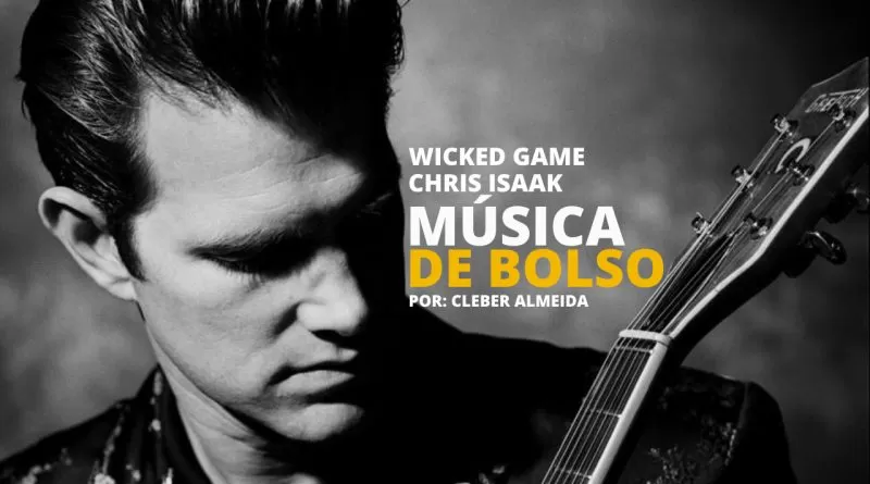 Wicked Game Chris Isaak Música de Bolso