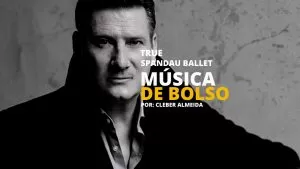 True da Banda Spandau Ballet no Podcast Música de Bolso
