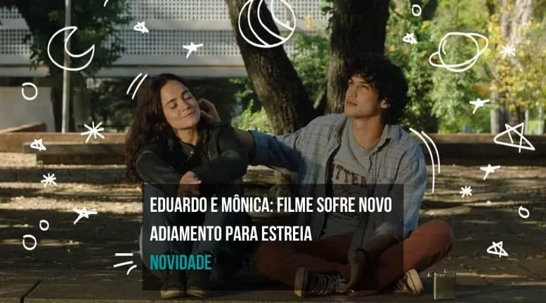 "Eduardo e Mônica": filme sofre novo adiamento para estreia