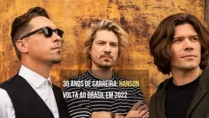 30 anos de carreira Hanson volta ao Brasil em 2022