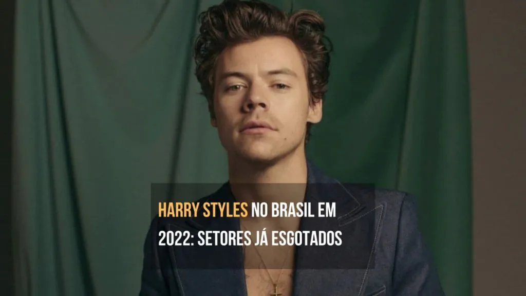 Harry Styles no Brasil em 2022 setores já esgotados