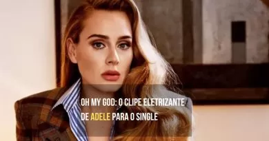Oh My God o clipe eletrizante de Adele para o single