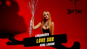 A volta de Avril Lavigne com Love Sux