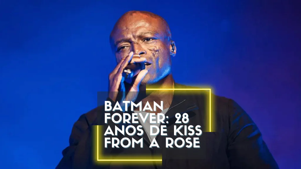 Batman Forever: 28 anos de Kiss from a Rose