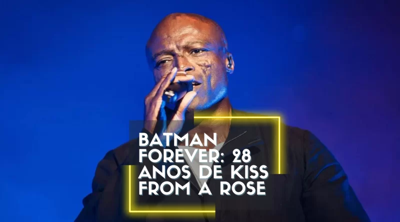 Batman Forever: 28 anos de Kiss from a Rose