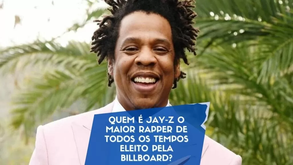 Quem é Jay-Z o maior rapper de todos os tempos eleito pela Billboard?