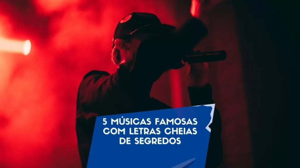 5 músicas famosas com letras cheias de segredos