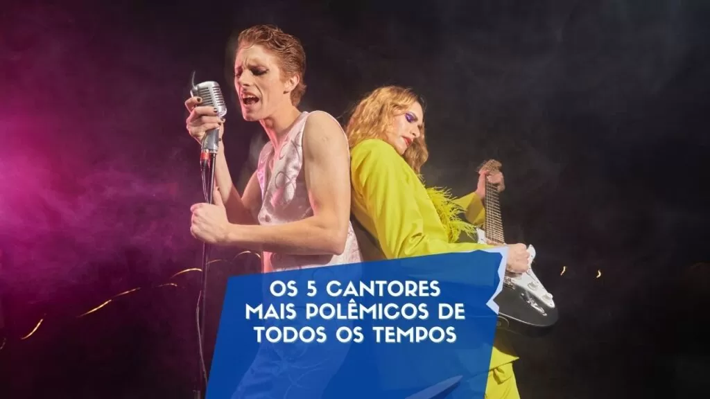 Os 5 cantores mais polêmicos de todos os tempos