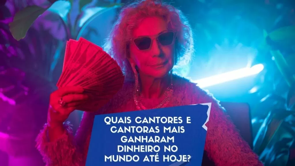 Quais cantores e cantoras mais ganharam dinheiro no mundo até hoje?