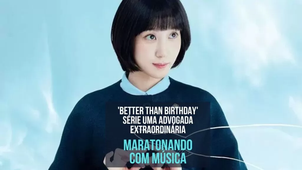 O3ohn - 'Better Than Birthday' trilha da Série Uma Advogada Extraordinária