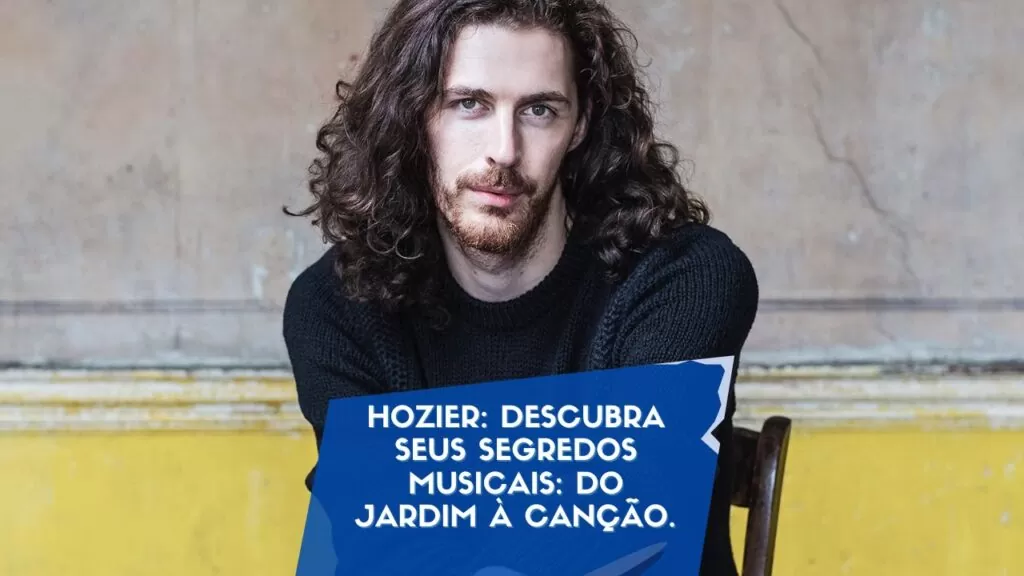 Hozier: Descubra seus Segredos Musicais: Do Jardim à Canção.