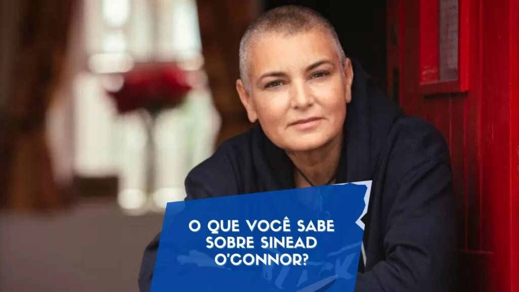 O que você sabe sobre Sinead O'Connor?