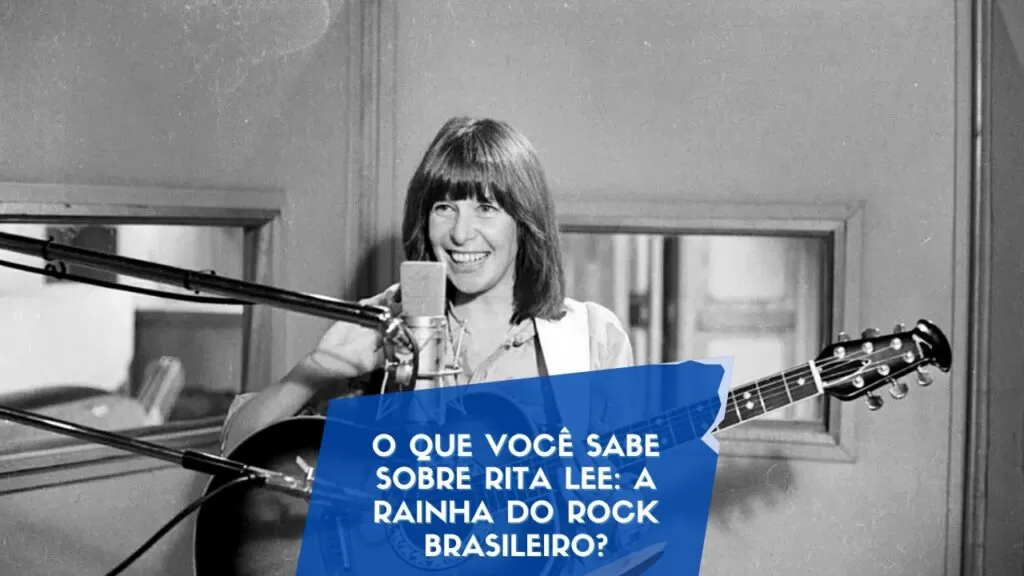 O que você sabe sobre Rita Lee: A Rainha do Rock Brasileiro?