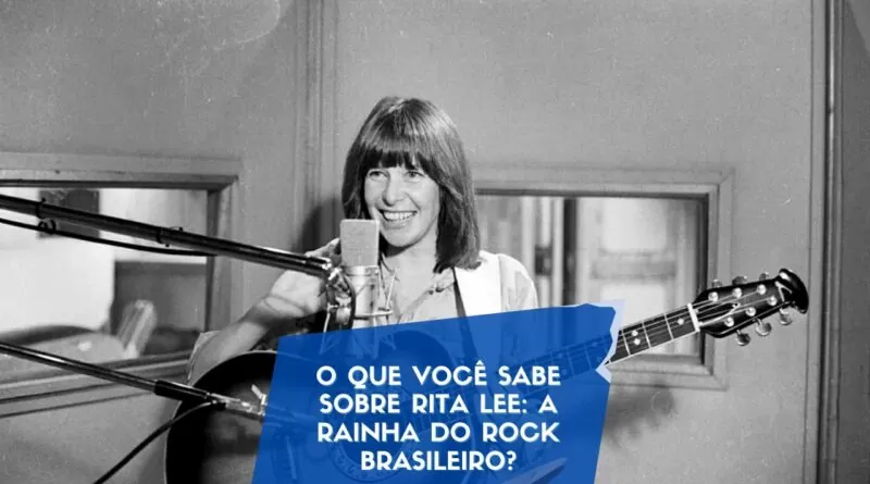 O que você sabe sobre Rita Lee: A Rainha do Rock Brasileiro?
