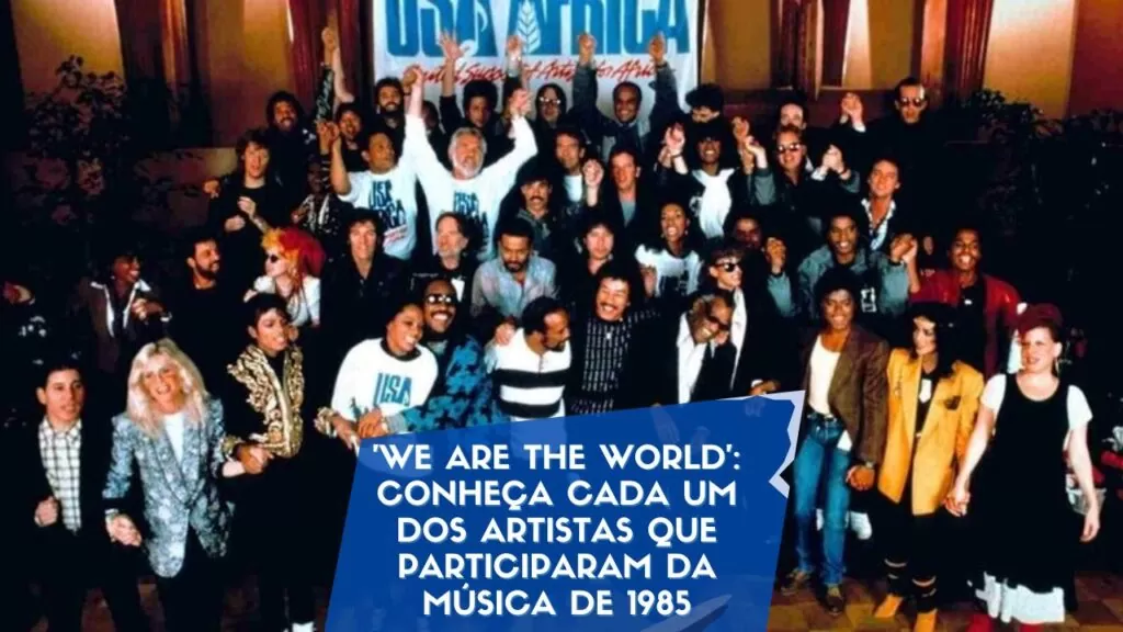 'We Are the World': Conheça cada um dos artistas que participaram da música de 1985