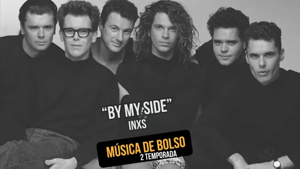 'By My Side' da banda INXS nesta edição do porcast Música de Bolso