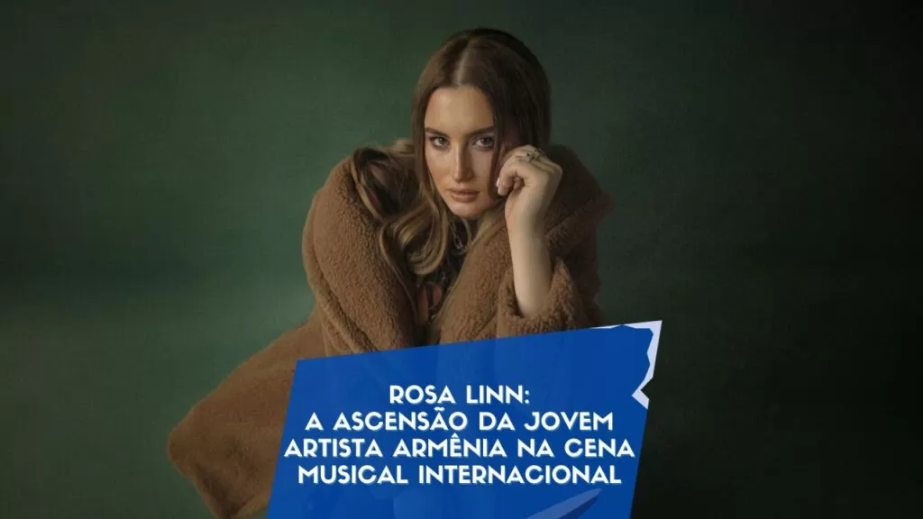 Rosa Linn: A Ascensão da Jovem Artista Armênia na Cena Musical Internacional