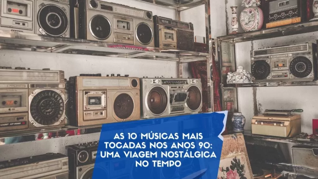 As 10 músicas mais tocadas nos anos 90: uma viagem nostálgica no tempo