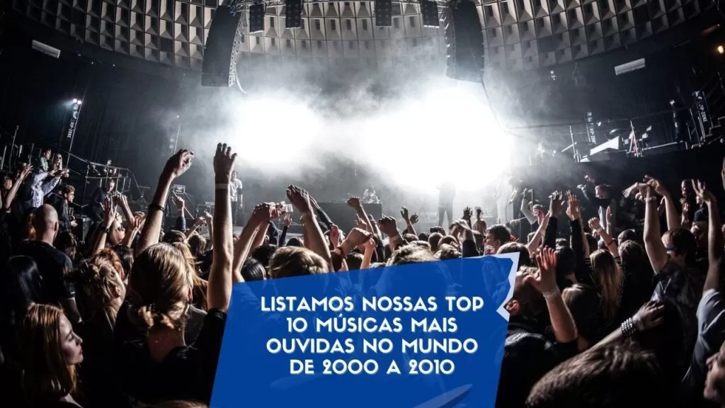 Listamos nossas TOP 10 Músicas mais ouvidas no mundo de 2000 a 2010