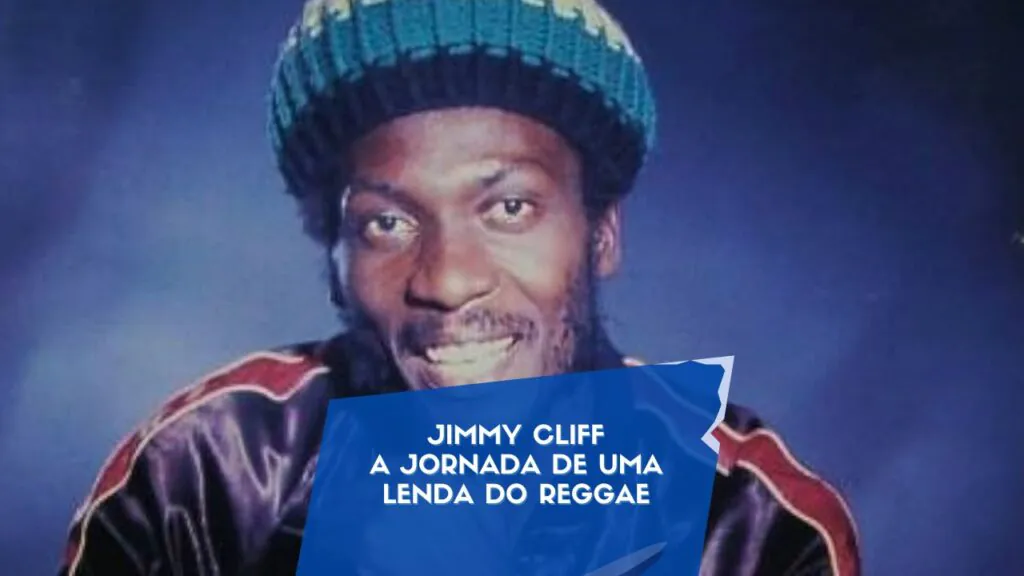 Jimmy Cliff: A Jornada de uma Lenda do Reggae