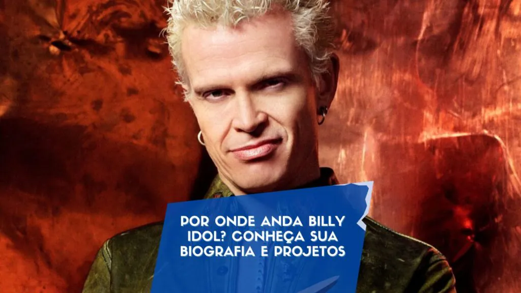 Por onde anda Billy Idol Conheça sua biografia e projetos