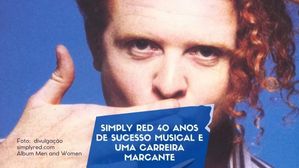 Simply Red 40 Anos de Sucesso Musical e uma Carreira Marcante