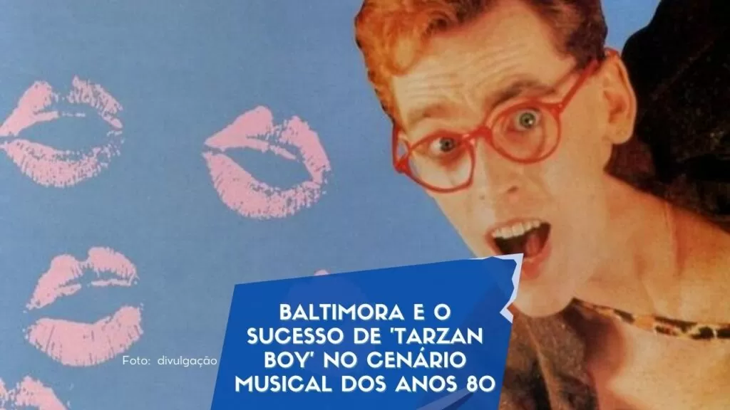 Baltimora e o sucesso de 'Tarzan Boy' no cenário musical dos anos 80