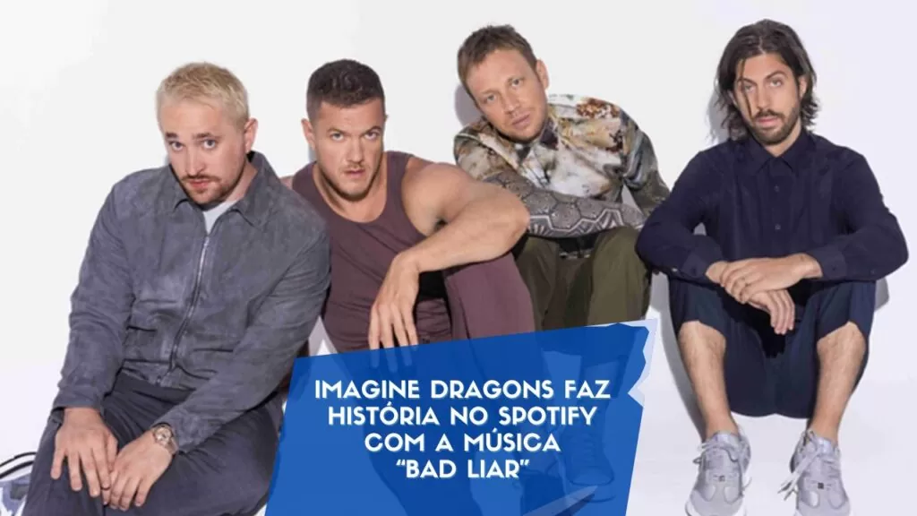 Imagine Dragons faz história no Spotify com a música “Bad Liar”