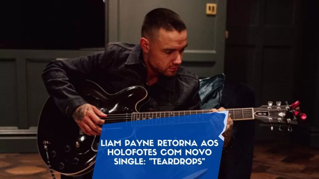 Liam Payne Retorna aos Holofotes com Novo Single: "Teardrops"