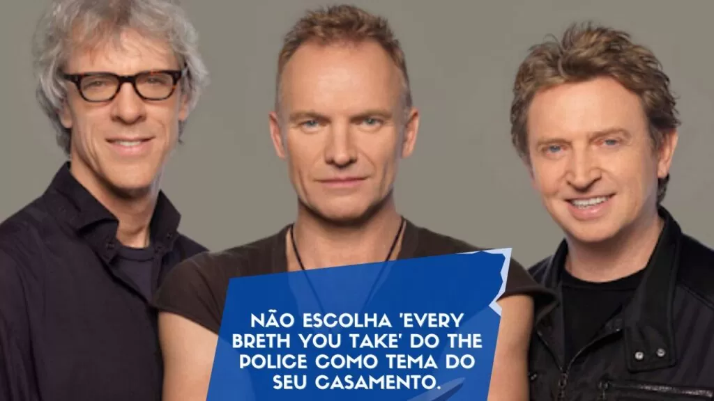 Não escolha 'Every breth you take' do The Police como tema do seu casamento.