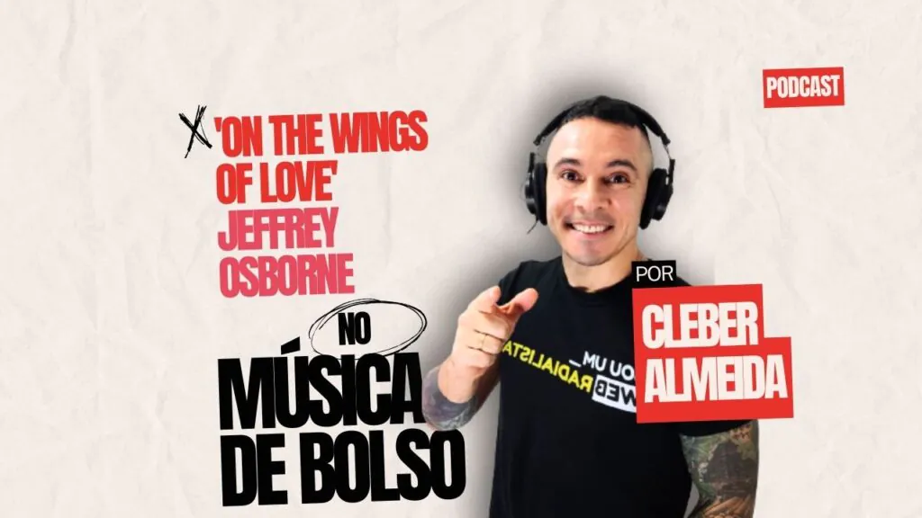 ‘On the Wings of Love’ de Jeffrey Osborne no podcast Música de Bolso