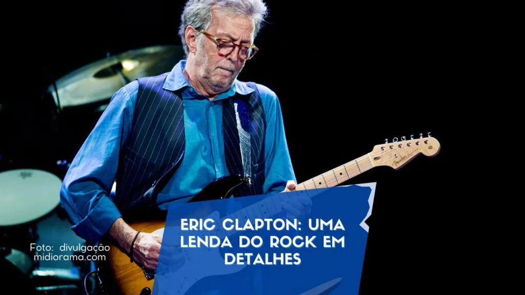 Eric Clapton: Uma Lenda do Rock em Detalhes