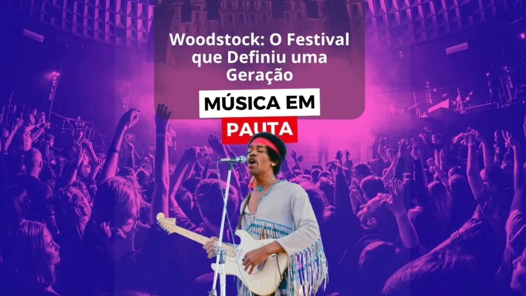 Woodstock: O Festival que Definiu uma Geração e Transformou a Música para Sempre