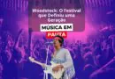 Woodstock: O Festival que Definiu uma Geração e Transformou a Música para Sempre